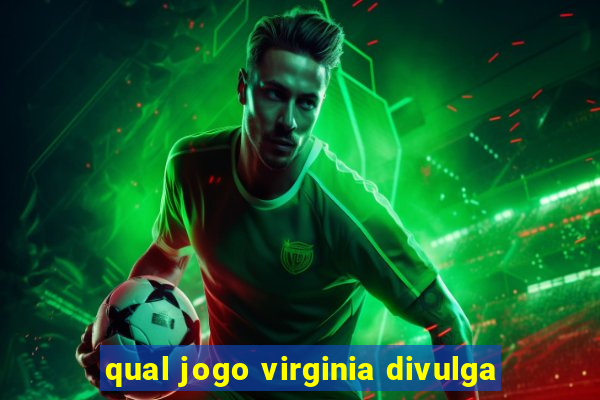 qual jogo virginia divulga